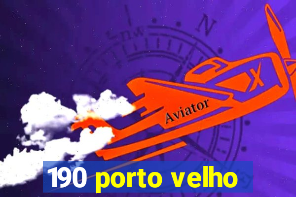 190 porto velho