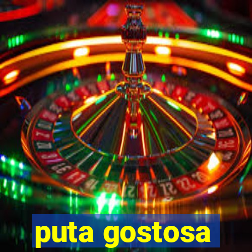 puta gostosa