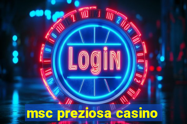 msc preziosa casino