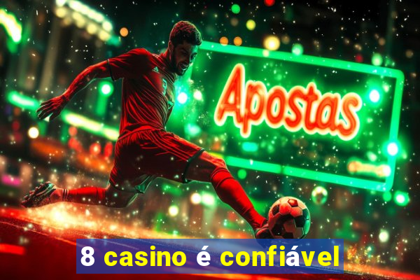 8 casino é confiável