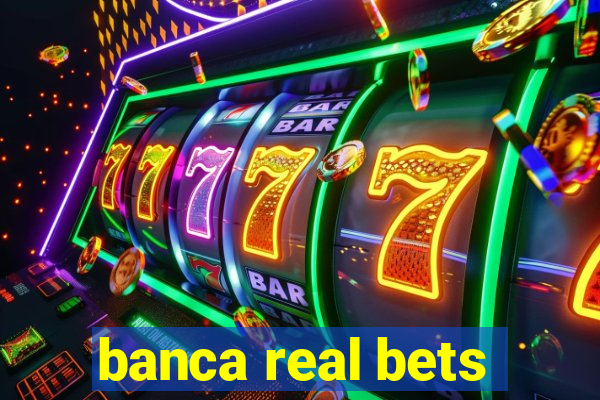 banca real bets