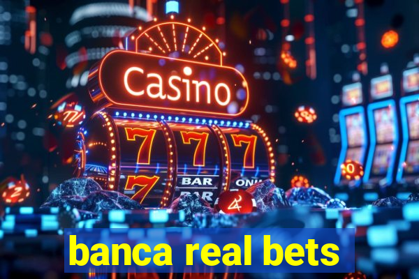 banca real bets