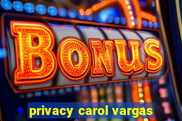 privacy carol vargas