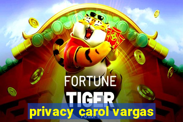 privacy carol vargas