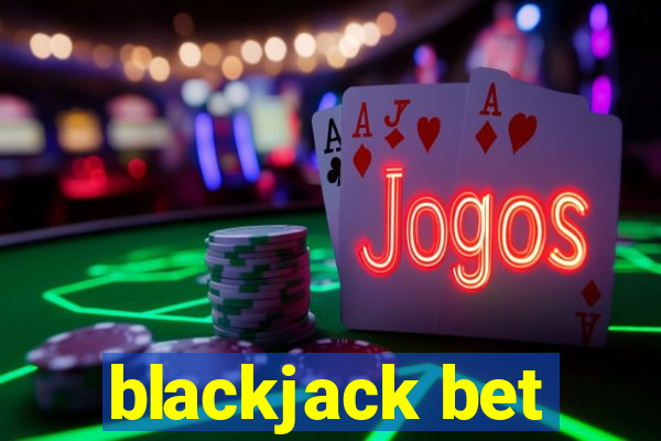 blackjack bet