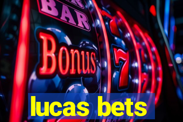 lucas bets