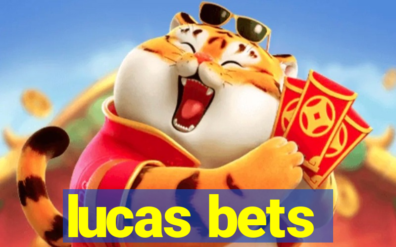 lucas bets