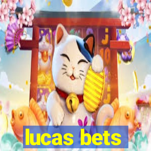 lucas bets