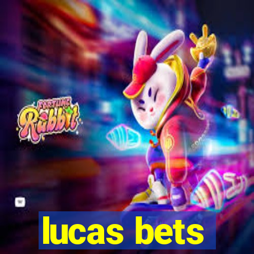 lucas bets