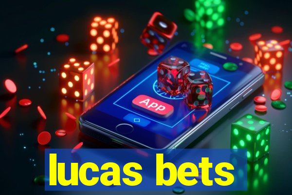 lucas bets