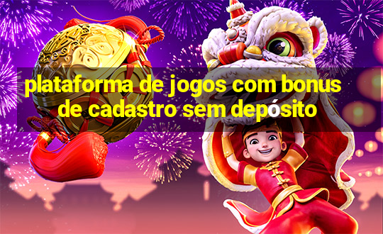 plataforma de jogos com bonus de cadastro sem depósito