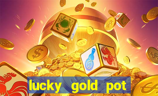 lucky gold pot slot free play