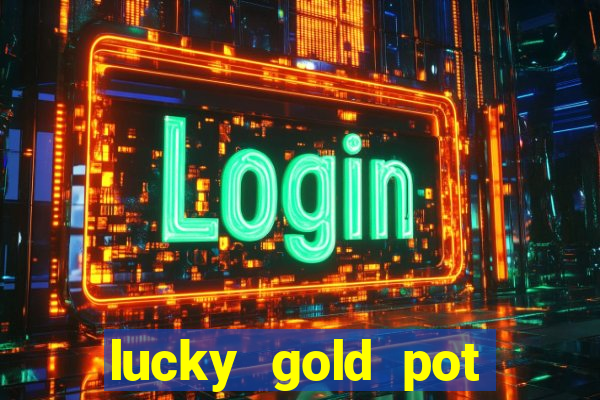 lucky gold pot slot free play