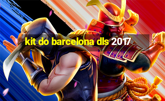 kit do barcelona dls 2017