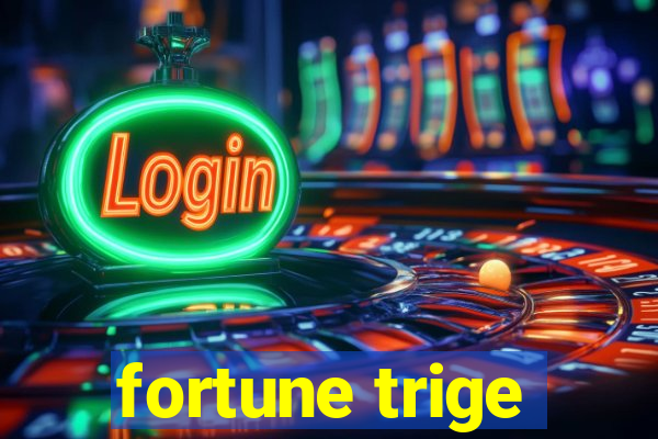 fortune trige