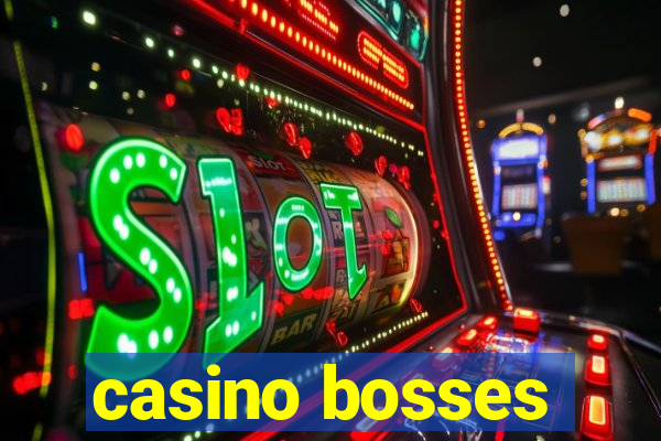 casino bosses