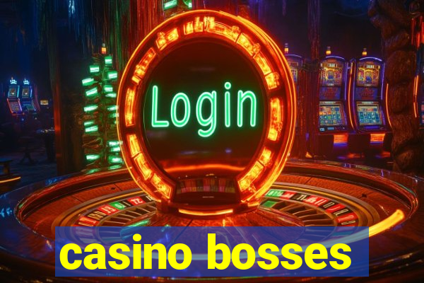 casino bosses