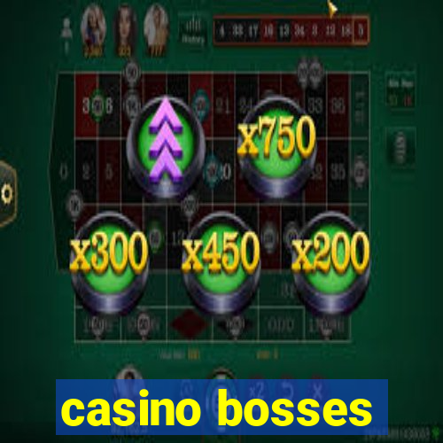 casino bosses