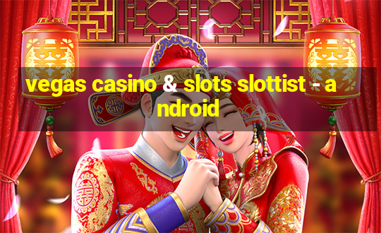 vegas casino & slots slottist - android