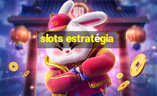 slots estratégia