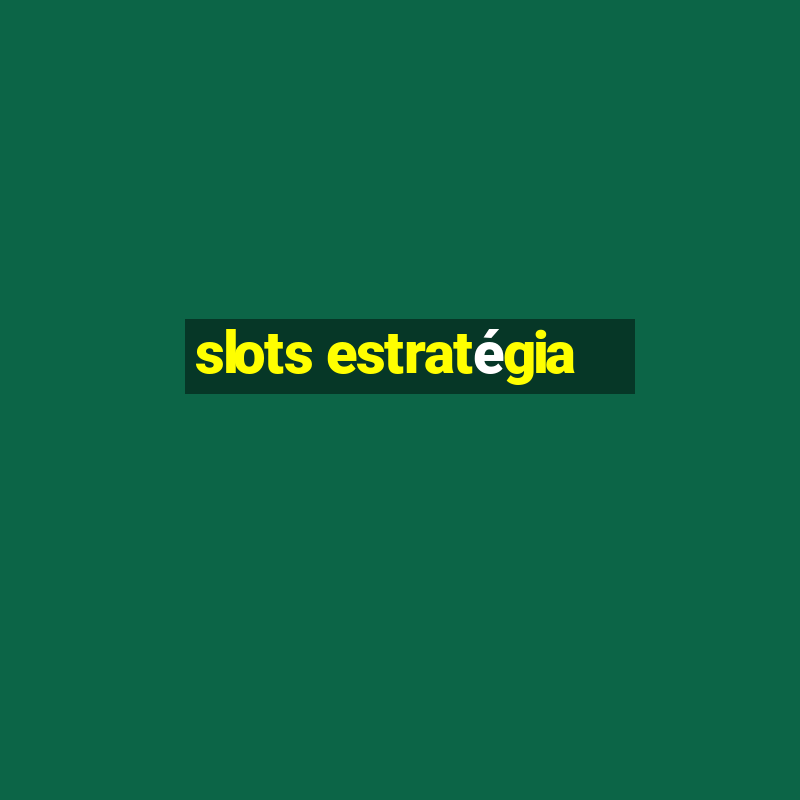 slots estratégia