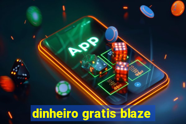 dinheiro gratis blaze