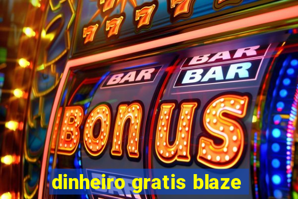 dinheiro gratis blaze