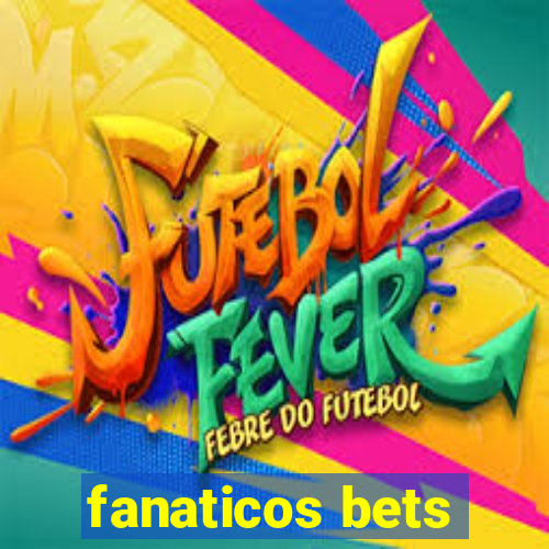 fanaticos bets