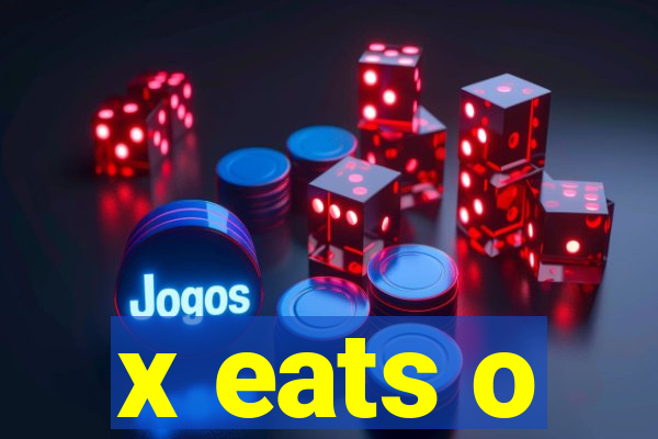 x eats o