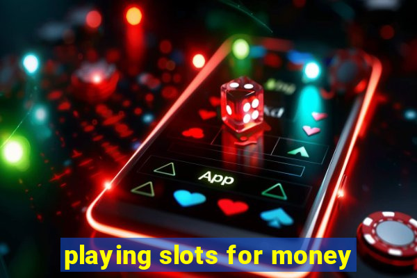 playing slots for money