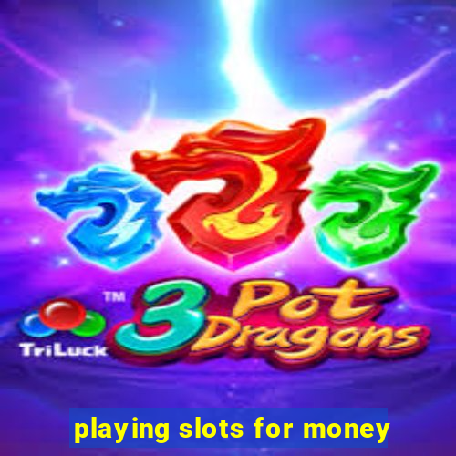 playing slots for money