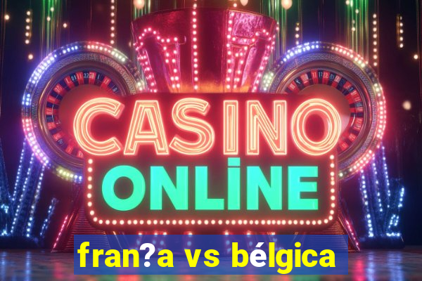 fran?a vs bélgica