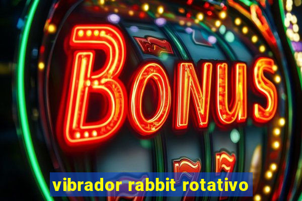 vibrador rabbit rotativo