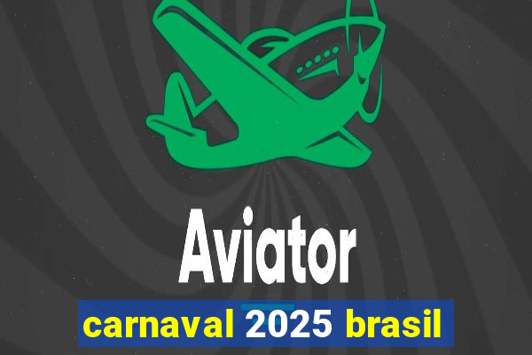 carnaval 2025 brasil