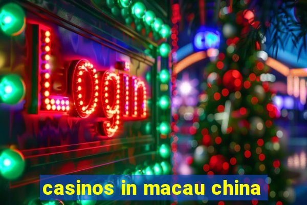 casinos in macau china