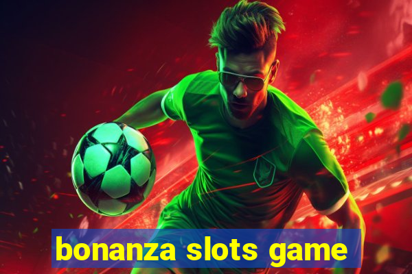 bonanza slots game