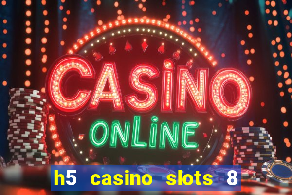 h5 casino slots 8 paga mesmo