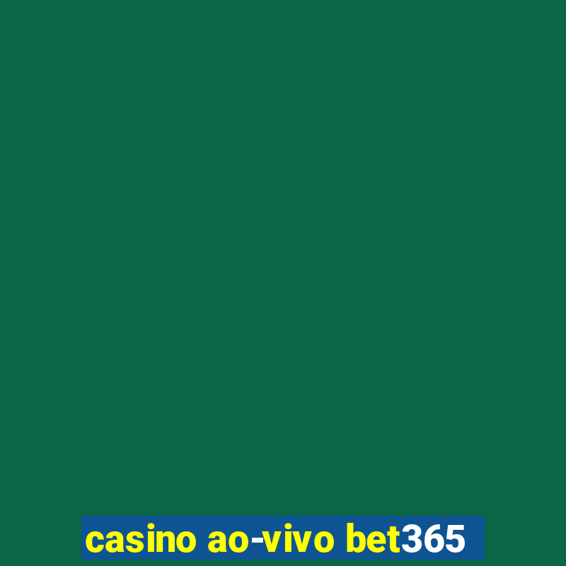 casino ao-vivo bet365