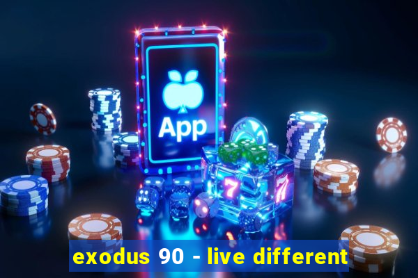 exodus 90 - live different