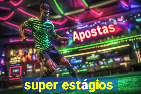 super estágios