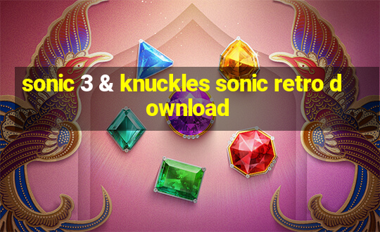 sonic 3 & knuckles sonic retro download