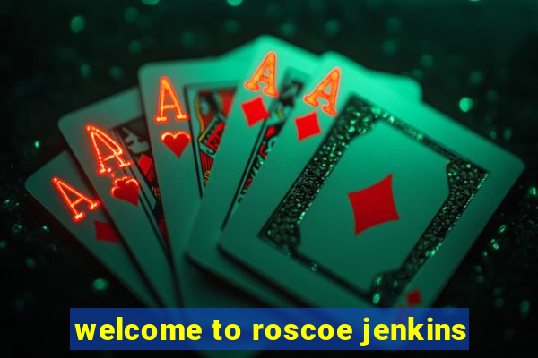 welcome to roscoe jenkins