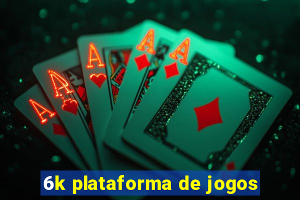 6k plataforma de jogos