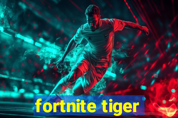 fortnite tiger