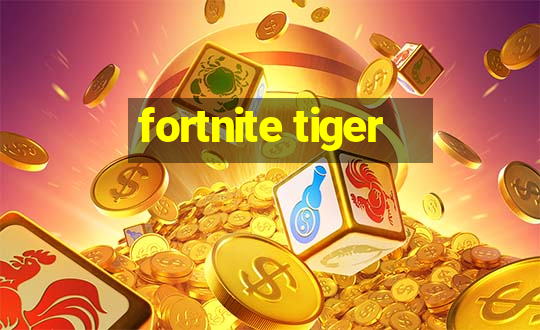 fortnite tiger