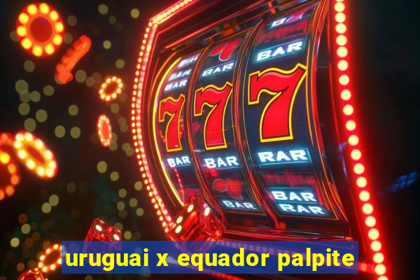 uruguai x equador palpite