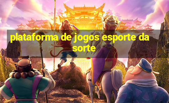 plataforma de jogos esporte da sorte