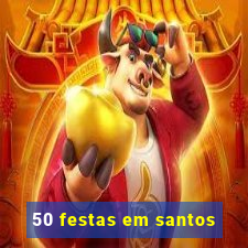 50 festas em santos