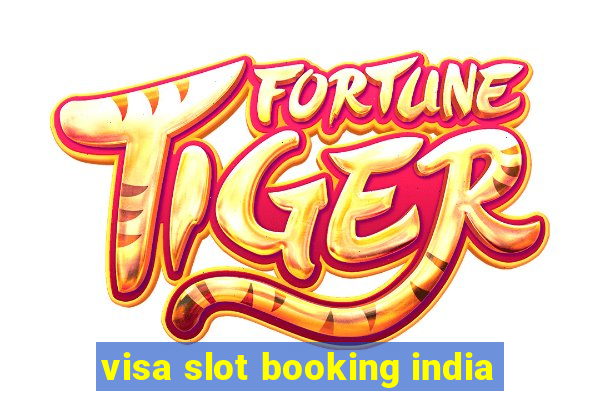 visa slot booking india