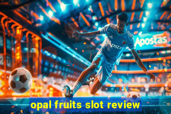 opal fruits slot review